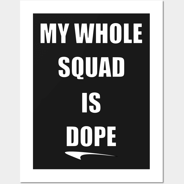 My Whole Squad Is Dope By Basement Mastermind Wall Art by BasementMaster